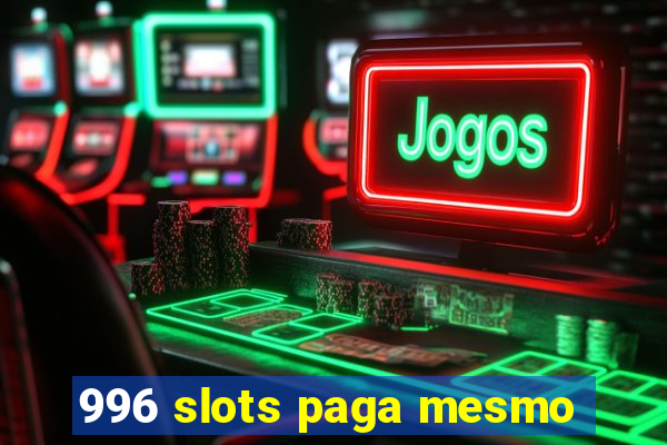 996 slots paga mesmo